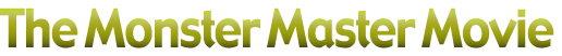 The Monster Master Movie